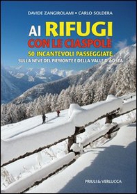 Ai rifugi con le ciaspole. 50 incantevoli passeggiate sulla neve del Piemonte e della Valle d'Aosta - Librerie.coop