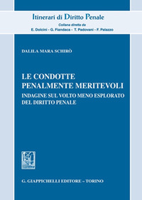 Le condotte penalmente meritevoli. Indagine sul volto meno esplorato del diritto penale - Librerie.coop Le condotte penalmente meritevoli. Indagine sul volto meno esplorato del diritto penale - Librerie.coop