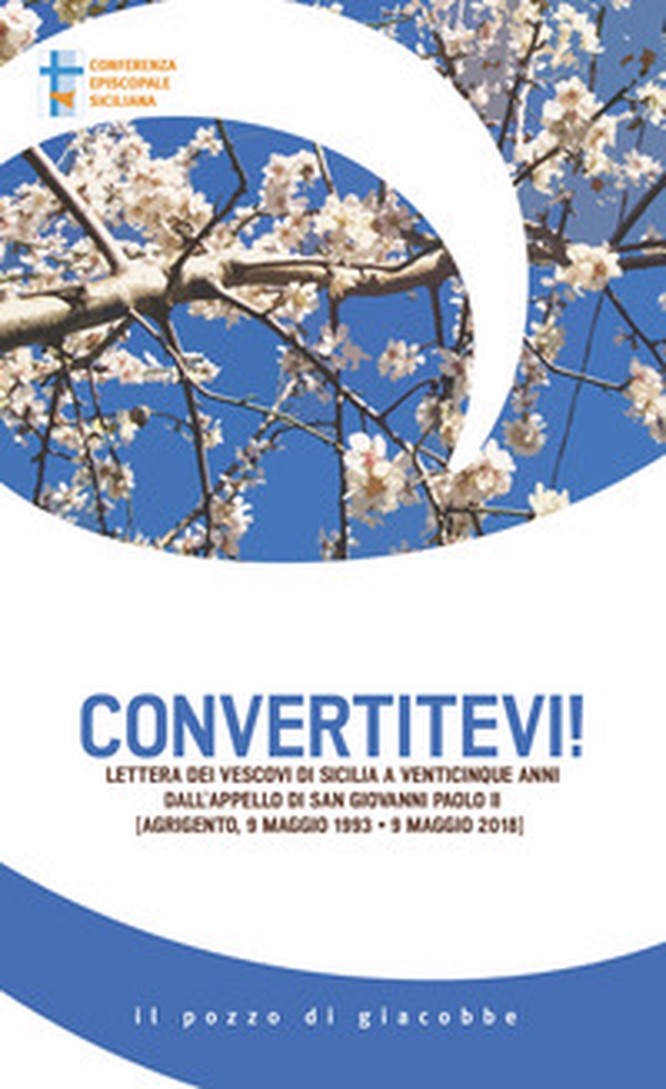 Convertitevi! Lettera dei Vescovi di Sicilia a venticinque anni dall'appello di san Giovanni Paolo II (Agrigento, 9 maggio 1993-9 maggio 2018) - Librerie.coop Convertitevi! Lettera dei Vescovi di Sicilia a venticinque anni dall'appello di san Giovanni Paolo II (Agrigento, 9 maggio 1993-9 maggio 2018) - Librerie.coop