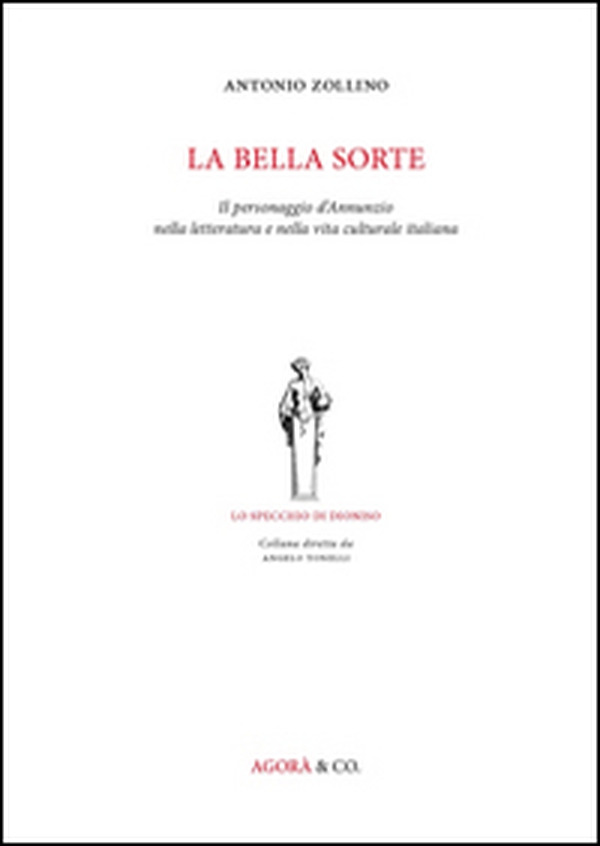 La bella sorte. Il personaggio d'Annunzio nella letteratura e nella vita culturale italiana - Librerie.coop La bella sorte. Il personaggio d'Annunzio nella letteratura e nella vita culturale italiana - Librerie.coop