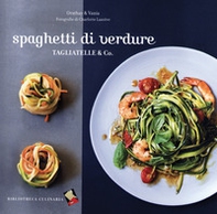 Spaghetti di verdure. Tagliatelle & Co. - Librerie.coop