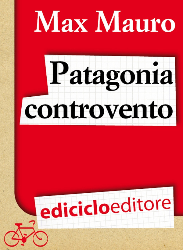 Patagonia controvento. Viaggio a pedali lungo il Camino Austral e la Terra del Fuoco - Librerie.coop Patagonia controvento. Viaggio a pedali lungo il Camino Austral e la Terra del Fuoco - Librerie.coop