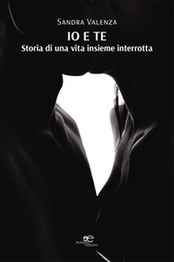 Io e te. Storia di una vita insieme interrotta - Librerie.coop Io e te. Storia di una vita insieme interrotta - Librerie.coop