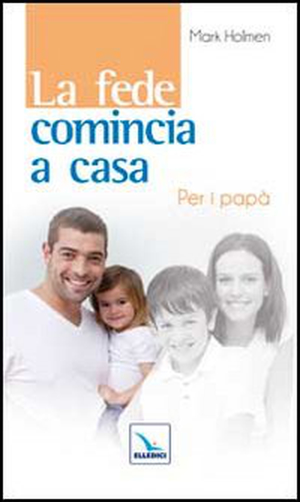 La fede comincia a casa. Per i papà - Librerie.coop La fede comincia a casa. Per i papà - Librerie.coop