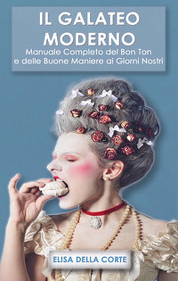 Il galateo moderno. Manuale completo del bon ton e delle buone maniere ai giorni nostri - Librerie.coop Il galateo moderno. Manuale completo del bon ton e delle buone maniere ai giorni nostri - Librerie.coop