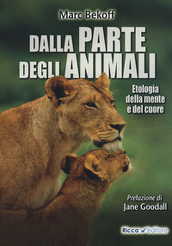 Dalla parte degli animali. Etologia della mente e del cuore - Librerie.coop Dalla parte degli animali. Etologia della mente e del cuore - Librerie.coop