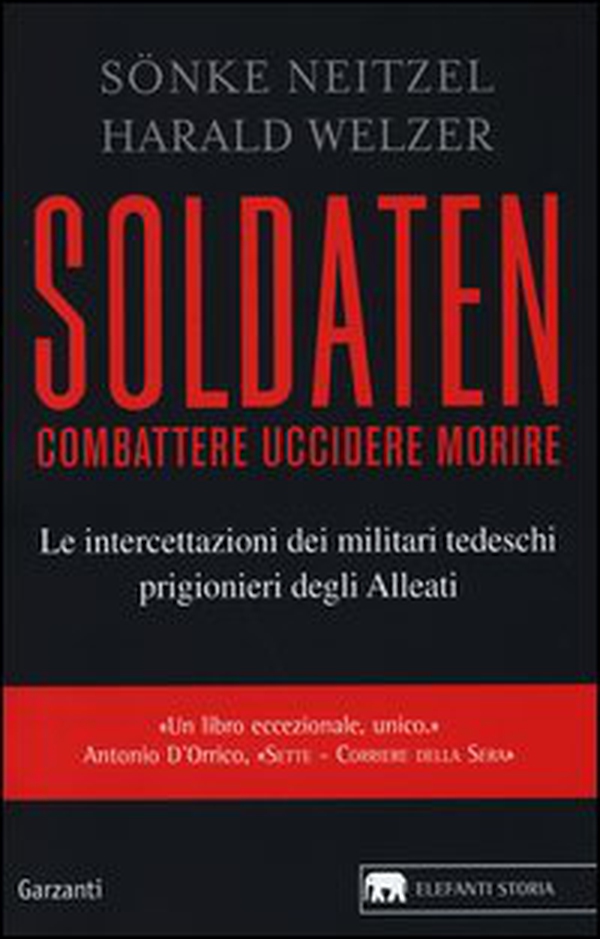 Soldaten. Combattere uccidere morire. Le intercettazioni dei militari tedeschi prigionieri degli Alleati - Librerie.coop Soldaten. Combattere uccidere morire. Le intercettazioni dei militari tedeschi prigionieri degli Alleati - Librerie.coop