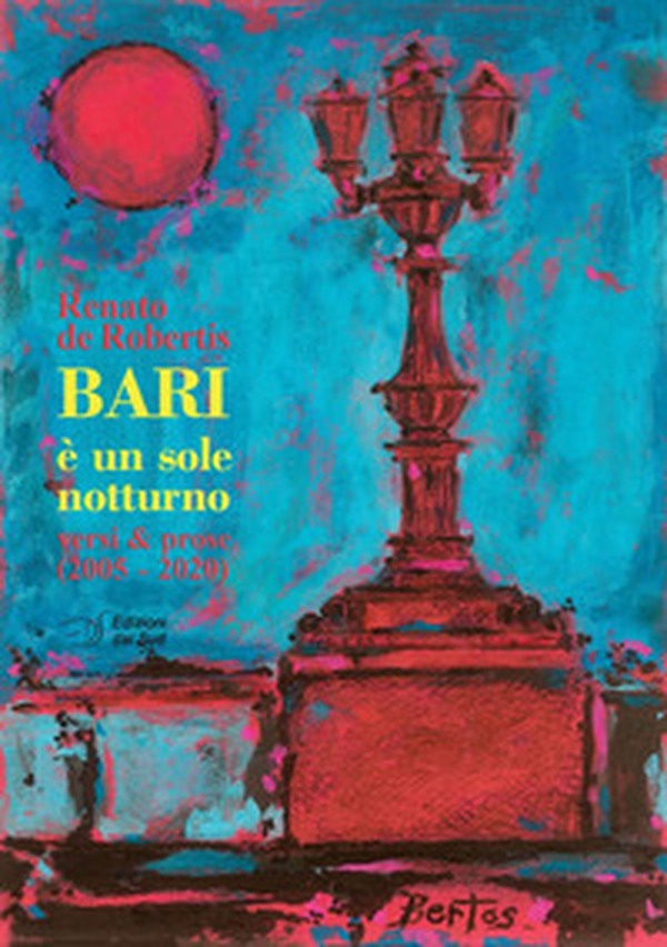 Bari è un sole notturno. Versi e prose (2005-2020) - Librerie.coop Bari è un sole notturno. Versi e prose (2005-2020) - Librerie.coop
