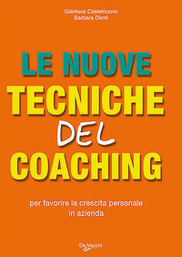 Le nuove tecniche del coaching. Per favorire la crescita personale in azienda - Librerie.coop Le nuove tecniche del coaching. Per favorire la crescita personale in azienda - Librerie.coop