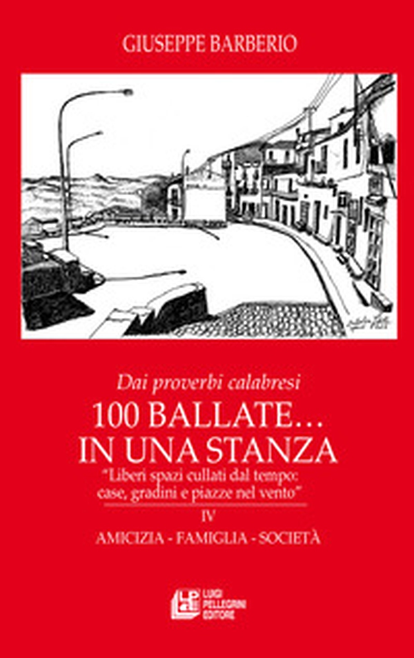 Dai proverbi calabresi. 100 ballate... In una stanza. «Liberi spazi cullati dal tempo: case, gradini e piazze nel vento» - Librerie.coop Dai proverbi calabresi. 100 ballate... In una stanza. «Liberi spazi cullati dal tempo: case, gradini e piazze nel vento» - Librerie.coop