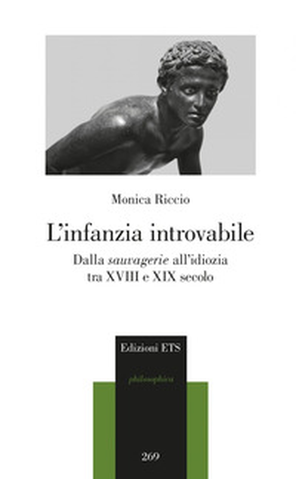 L'infanzia introvabile. Dalla sauvagerie all'idiozia tra XVIII e XIX secolo - Librerie.coop L'infanzia introvabile. Dalla sauvagerie all'idiozia tra XVIII e XIX secolo - Librerie.coop