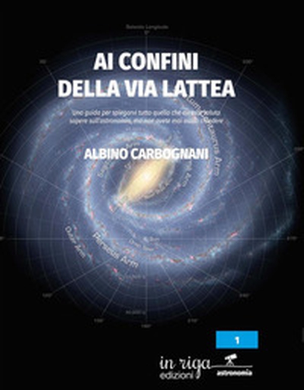 Ai confini della Via Lattea. Una guida per spiegarvi tutto quello che avreste voluto sapere sull'astronomia, ma non avete mai osato chiedere - Librerie.coop Ai confini della Via Lattea. Una guida per spiegarvi tutto quello che avreste voluto sapere sull'astronomia, ma non avete mai osato chiedere - Librerie.coop
