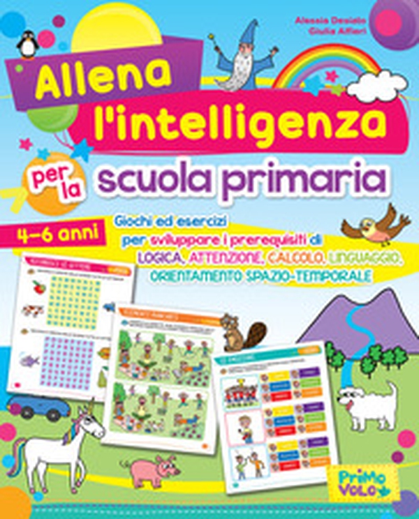 Allena l'intelligenza per la scuola primaria. Giochi ed esercizi per sviluppare i prerequisiti di logica, attenzione, calcolo, linguaggio, orientamento spazio-temporale - Librerie.coop Allena l'intelligenza per la scuola primaria. Giochi ed esercizi per sviluppare i prerequisiti di logica, attenzione, calcolo, linguaggio, orientamento spazio-temporale - Librerie.coop