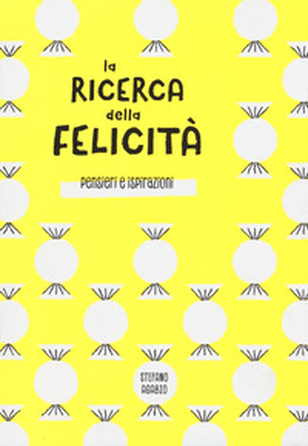La ricerca della felicità. Pensieri e ispirazioni - Librerie.coop La ricerca della felicità. Pensieri e ispirazioni - Librerie.coop