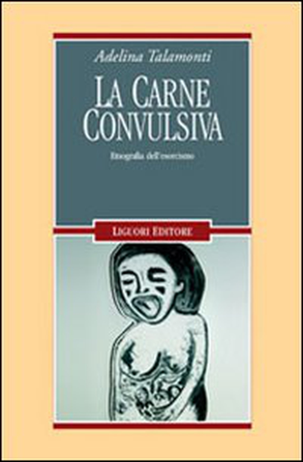 La carne convulsiva. Etnografia dell'esorcismo - Librerie.coop La carne convulsiva. Etnografia dell'esorcismo - Librerie.coop