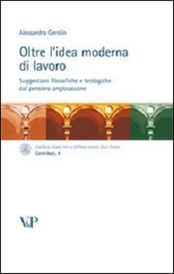 Oltre l'idea moderna di lavoro. Suggestioni filosofiche e teologiche dal pensiero anglosassone - Librerie.coop Oltre l'idea moderna di lavoro. Suggestioni filosofiche e teologiche dal pensiero anglosassone - Librerie.coop