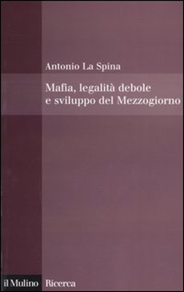 Mafia, legalità debole e sviluppo del Mezzogiorno - Librerie.coop Mafia, legalità debole e sviluppo del Mezzogiorno - Librerie.coop
