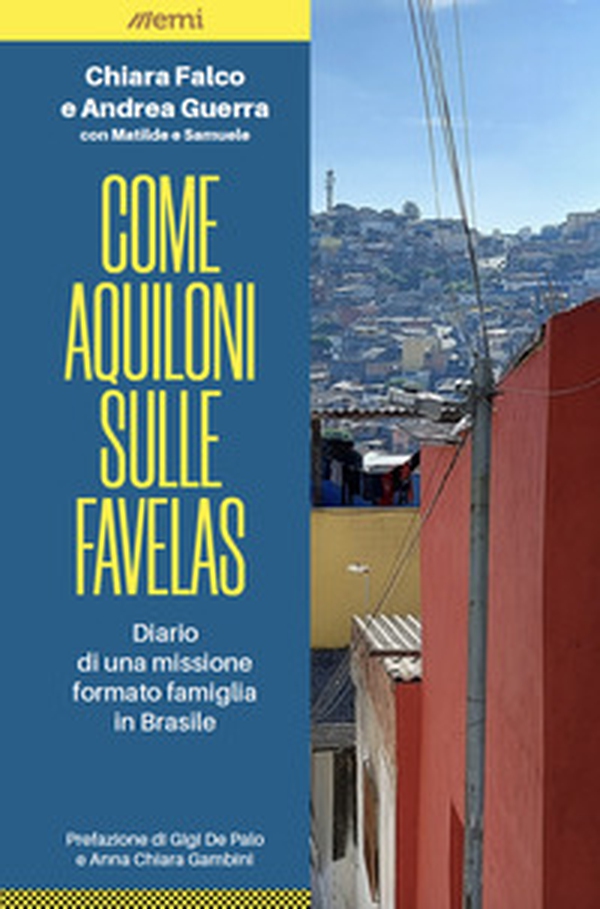 Come aquiloni sulle favelas. Diario da una missione formato famiglia in Brasile - Librerie.coop Come aquiloni sulle favelas. Diario da una missione formato famiglia in Brasile - Librerie.coop