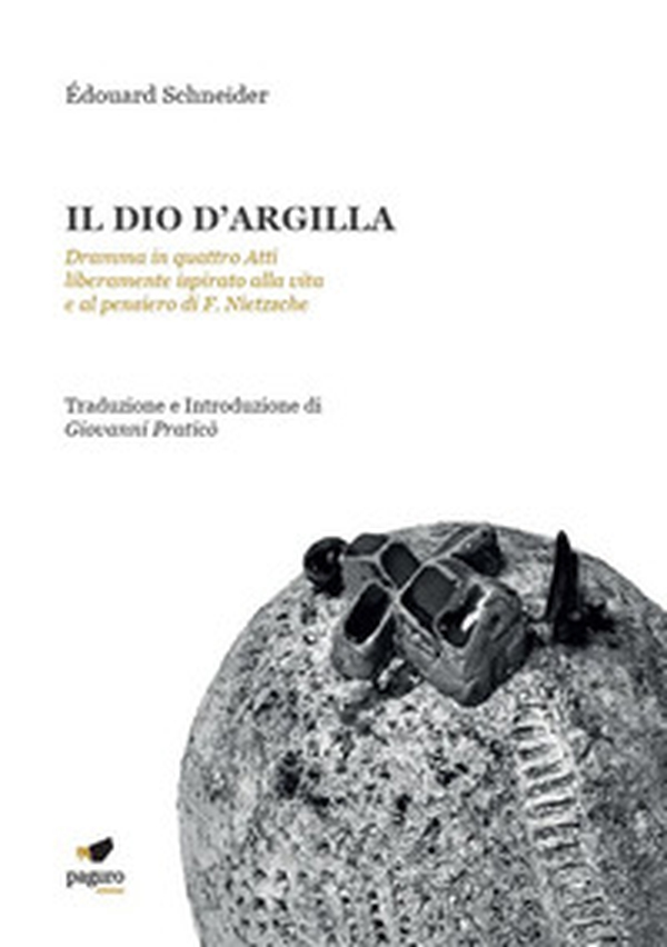 Il dio d'argilla. Dramma in quattro atti liberamente ispirato alla vita e al pensiero di F. Nietzsche - Librerie.coop Il dio d'argilla. Dramma in quattro atti liberamente ispirato alla vita e al pensiero di F. Nietzsche - Librerie.coop