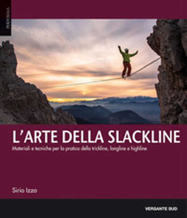 L'arte della slackline. Materiali e tecniche per la pratica della trickline, longline e highline - Librerie.coop L'arte della slackline. Materiali e tecniche per la pratica della trickline, longline e highline - Librerie.coop
