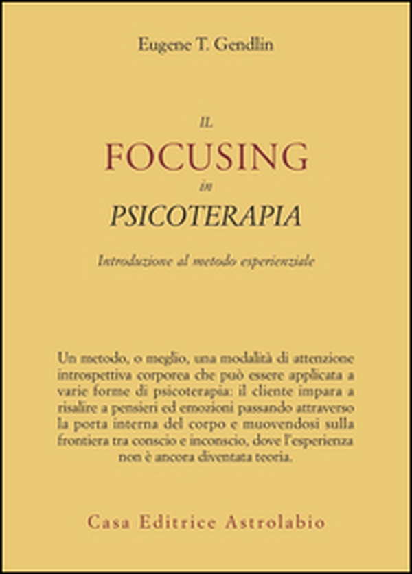 Il focusing in psicoterapia. Introduzione al metodo esperienziale - Librerie.coop Il focusing in psicoterapia. Introduzione al metodo esperienziale - Librerie.coop