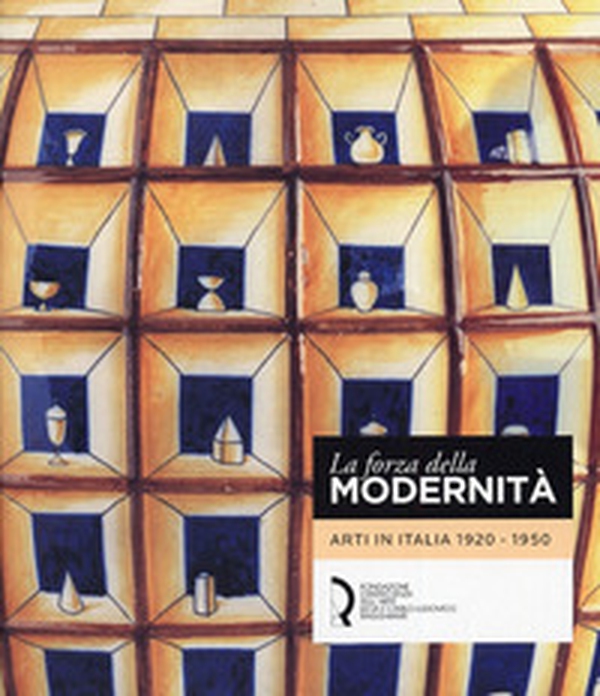 La forza della modernità. Arti in Italia 1920-1950 - Librerie.coop La forza della modernità. Arti in Italia 1920-1950 - Librerie.coop