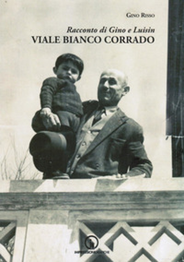 Viale Bianco Corrado. Racconto di Gino e Luisin - Librerie.coop Viale Bianco Corrado. Racconto di Gino e Luisin - Librerie.coop