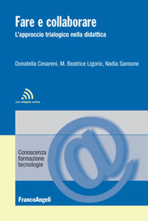 Fare e collaborare. L'approccio trialogico nella didattica - Librerie.coop Fare e collaborare. L'approccio trialogico nella didattica - Librerie.coop