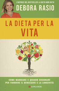 La dieta per la vita. Come mangiare e quando digiunare per favorire il benessere e la longevità - Librerie.coop