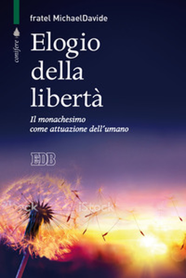 Elogio della libertà. Il monachesimo come attuazione dell'umano - Librerie.coop Elogio della libertà. Il monachesimo come attuazione dell'umano - Librerie.coop