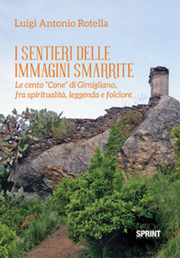 I sentieri delle immagini smarrite. Le cento «Cone» di Gimigliano, fra spiritualità, leggenda e folclore - Librerie.coop I sentieri delle immagini smarrite. Le cento «Cone» di Gimigliano, fra spiritualità, leggenda e folclore - Librerie.coop