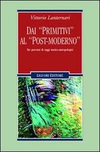 Dai «primitivi» al «post-moderno». Tre percorsi di saggi storico-antropologici - Librerie.coop