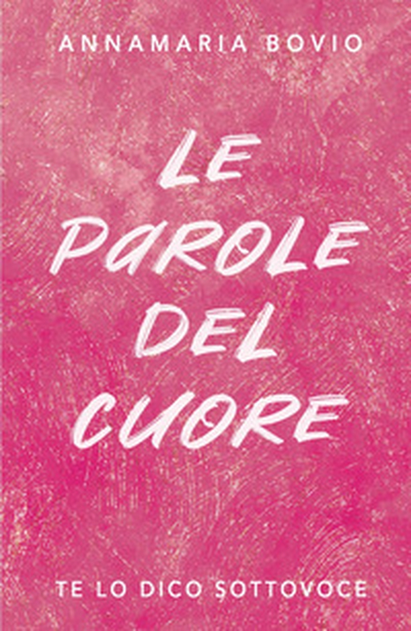 Le parole del cuore. Te lo dico sottovoce - Librerie.coop Le parole del cuore. Te lo dico sottovoce - Librerie.coop