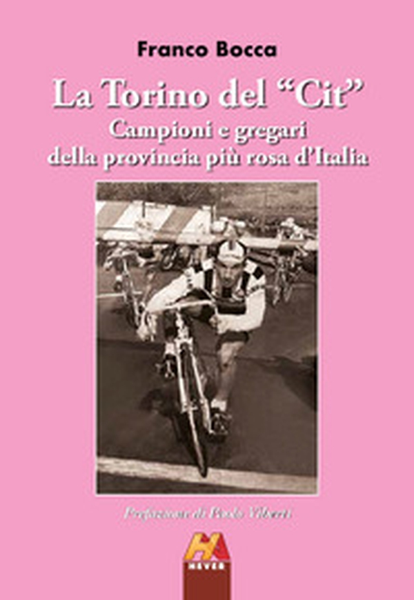 La Torino del «Cit». Campioni e gregari della provincia più rosa d'Italia - Librerie.coop La Torino del «Cit». Campioni e gregari della provincia più rosa d'Italia - Librerie.coop