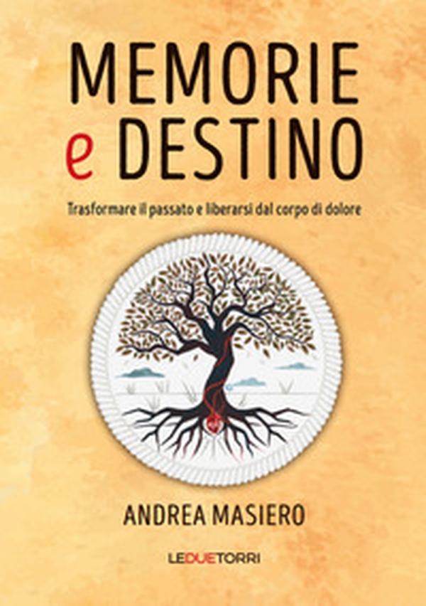 Memorie e destino. Trasformare il passato e liberarsi dal corpo di dolore - Librerie.coop Memorie e destino. Trasformare il passato e liberarsi dal corpo di dolore - Librerie.coop