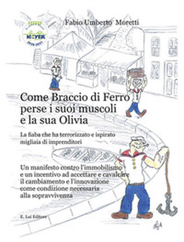 Come Braccio di Ferro perse i suoi muscoli e la sua Olivia. La fiaba che ha terrorizzato e ispirato migliaia di imprenditori - Librerie.coop Come Braccio di Ferro perse i suoi muscoli e la sua Olivia. La fiaba che ha terrorizzato e ispirato migliaia di imprenditori - Librerie.coop