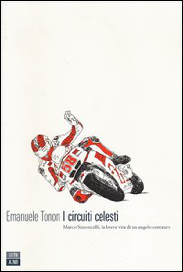 I circuiti celesti. Marco Simoncelli, la breve vita di un angelo centauro - Librerie.coop I circuiti celesti. Marco Simoncelli, la breve vita di un angelo centauro - Librerie.coop