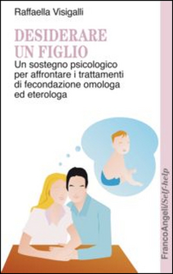 Desiderare un figlio. Un sostegno psicologico per affrontare i trattamenti di fecondazione omologa ed eterologa - Librerie.coop Desiderare un figlio. Un sostegno psicologico per affrontare i trattamenti di fecondazione omologa ed eterologa - Librerie.coop