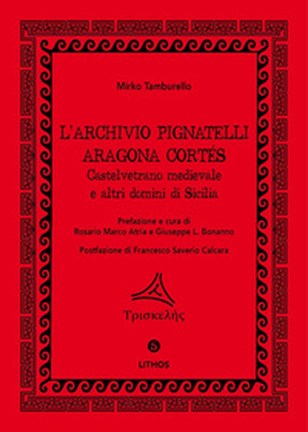 L'archivio Pignatelli Aragona Cortés. Castelvetrano medievale e altri domini di Sicilia - Librerie.coop L'archivio Pignatelli Aragona Cortés. Castelvetrano medievale e altri domini di Sicilia - Librerie.coop