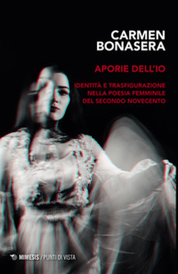 Aporie dell'io. Identità e trasfigurazione nella poesia femminile del secondo Novecento - Librerie.coop Aporie dell'io. Identità e trasfigurazione nella poesia femminile del secondo Novecento - Librerie.coop