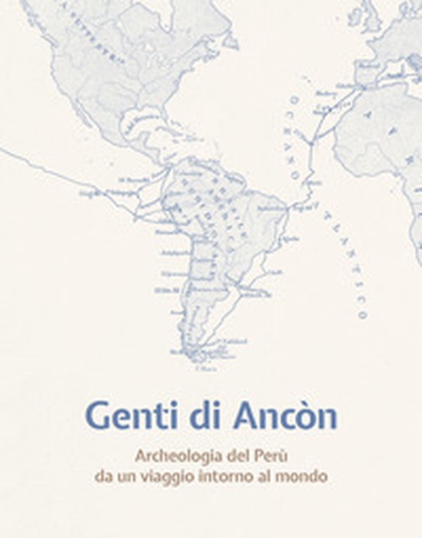 Genti di Ancòn. Archeologia del Perù da un viaggio intorno al mondo - Librerie.coop Genti di Ancòn. Archeologia del Perù da un viaggio intorno al mondo - Librerie.coop