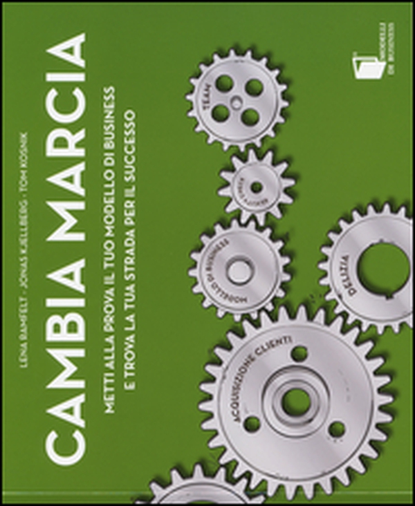 Cambia marcia. Metti alla prova il tuo modello di business e trova la tua strada per il successo - Librerie.coop Cambia marcia. Metti alla prova il tuo modello di business e trova la tua strada per il successo - Librerie.coop