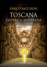 Toscana. Esoterica, misteriosa e occulta - Librerie.coop