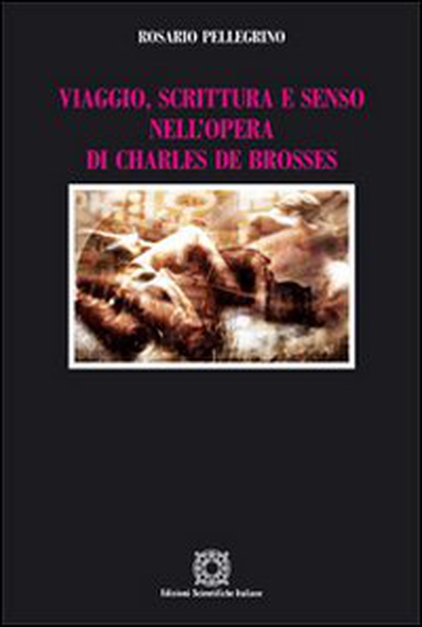 Viaggio, scrittura e senso nell'opera di Charles de Brosses - Librerie.coop Viaggio, scrittura e senso nell'opera di Charles de Brosses - Librerie.coop