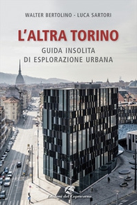L'altra Torino. Guida insolita per esploratori urbani - Librerie.coop