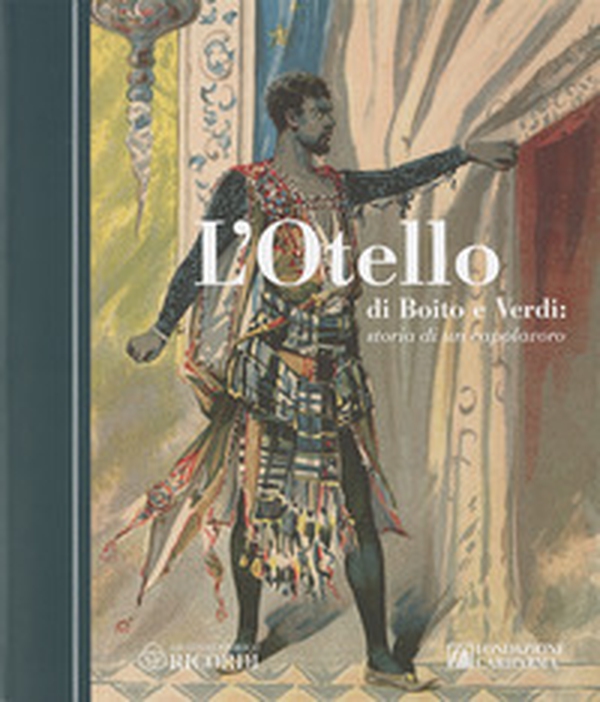 L'Otello di Boito e Verdi. Storia di un capolavoro - Librerie.coop L'Otello di Boito e Verdi. Storia di un capolavoro - Librerie.coop
