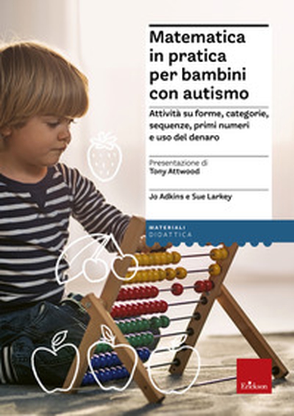 Matematica in pratica per bambini con autismo. Attività su forme, categorie, sequenze, primi numeri e uso del denaro - Librerie.coop Matematica in pratica per bambini con autismo. Attività su forme, categorie, sequenze, primi numeri e uso del denaro - Librerie.coop
