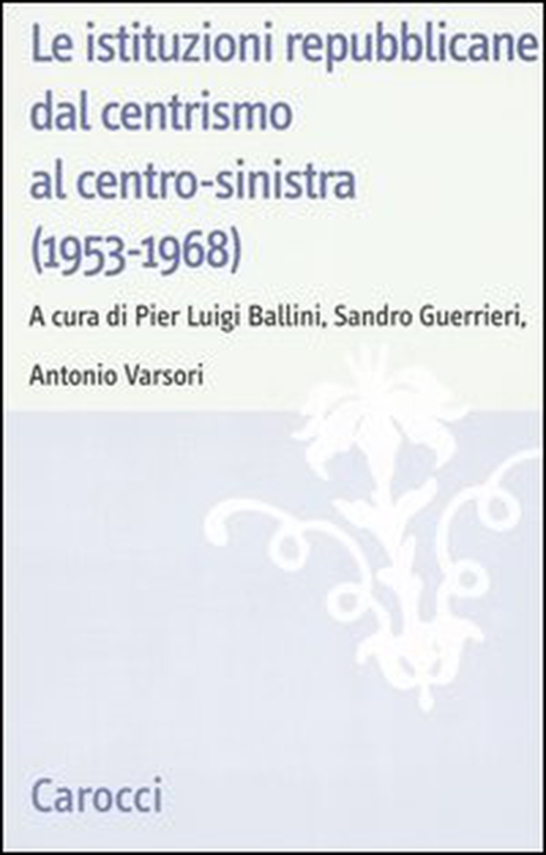 Le istituzioni repubblicane dal centrismo al centro-sinistra (1953-1968) - Librerie.coop Le istituzioni repubblicane dal centrismo al centro-sinistra (1953-1968) - Librerie.coop