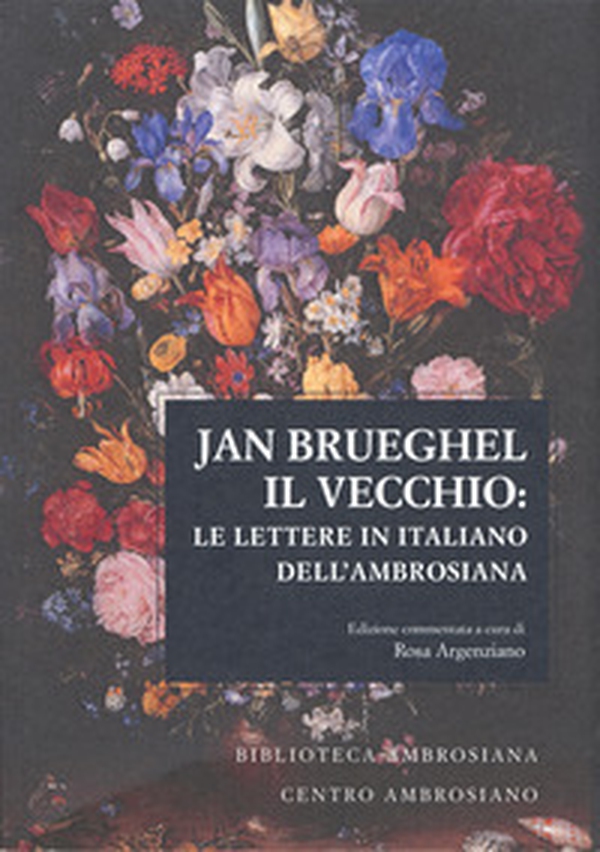Jan Brueghel il vecchio: le lettere in italiano dell'Ambrosiana - Librerie.coop Jan Brueghel il vecchio: le lettere in italiano dell'Ambrosiana - Librerie.coop