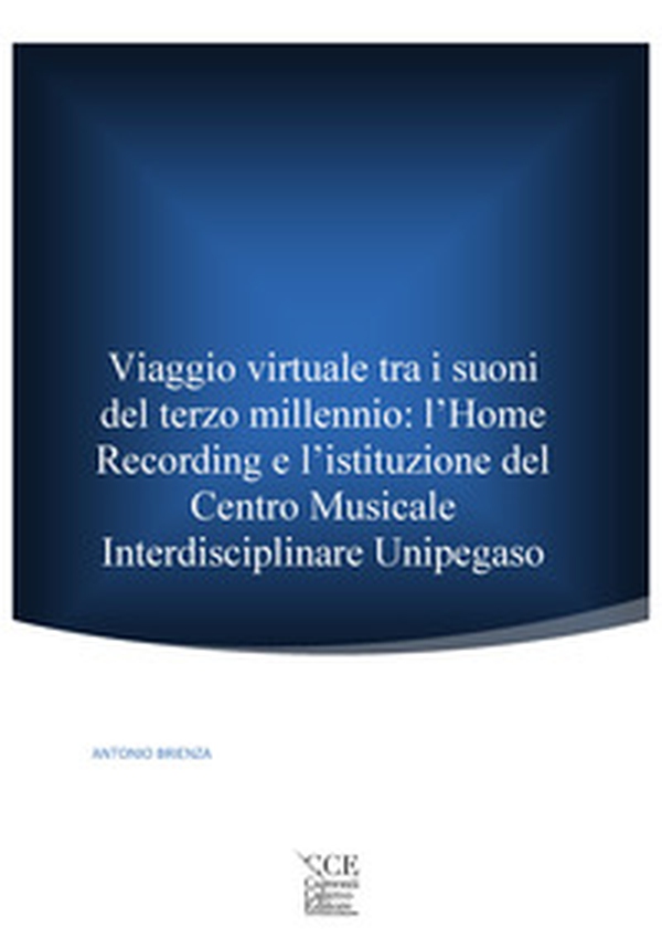 Viaggio virtuale tra i suoni del terzo millennio: l'Home Recording e l'istituzione del Centro Musicale Interdisciplinare Unipegaso - Librerie.coop Viaggio virtuale tra i suoni del terzo millennio: l'Home Recording e l'istituzione del Centro Musicale Interdisciplinare Unipegaso - Librerie.coop